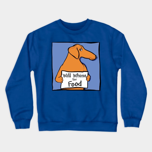 Will Whine for Food Crewneck Sweatshirt by Pondlings